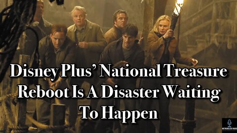 Disney Plus' National Treasure REBOOT Is A DISASTER Waiting To Happen