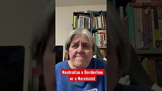 Neutralize A Borderline or Narcissist