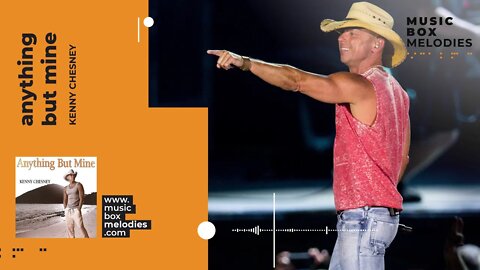 [Music box melodies] - Anything but mine by Kenny Chesney