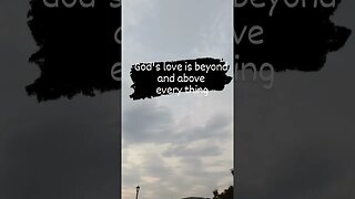 Gods love for you is above and beyond everything #godslove #god #morning