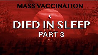MASS VACCINATION & DIED IN SLEEP PART 3