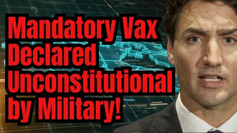 Canadian Military Says Mandatory Vax UNCONSTITUTIONAL!