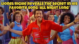 Lionel Richie reveals the secret in his favorite song ‘All Night Long’