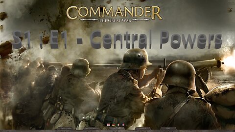 Commander - The Great War : S1:E1 - Play-thru as the Central Powers.