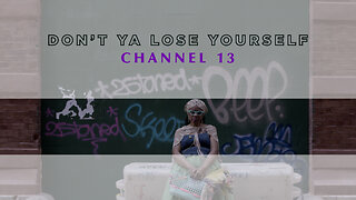 “Don't Ya Lose Yourself” by Channel 13