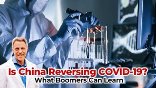 Is China Reversing COVID-19? What Boomers Can Learn