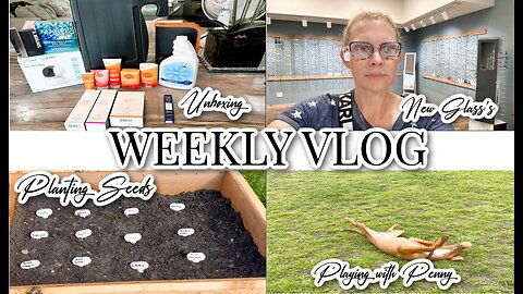 WEEKLY VLOG + UNBOXING + PLANTING NEW SEEDS + PLAYING WITH PENNY + NEW GLASS'S