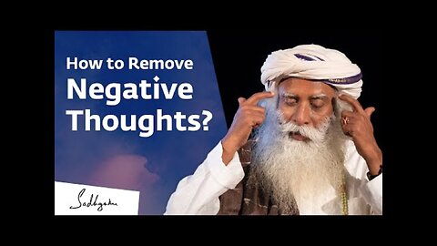 How to Remove Negative Thoughts? Sadhguru Jagadish Vasudev Answers Sadhguru