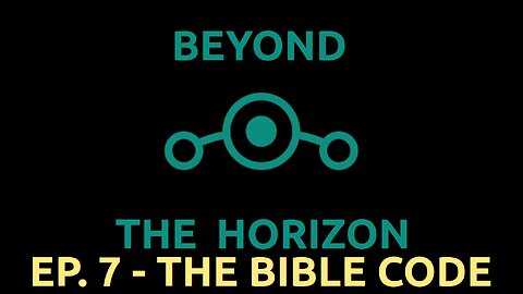 Ep 7. Beyond The Horizon - "The Bible Code"