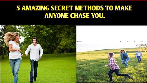 5 amazing methods to make anyone chase you