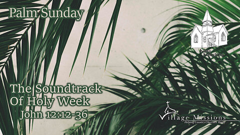 03.24.24 - The Soundtrack of Holy Week - John 12:12-36