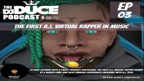 The DJ Duce Podcast | Episode 3 | The First A.I. Virtual Rapper In Music