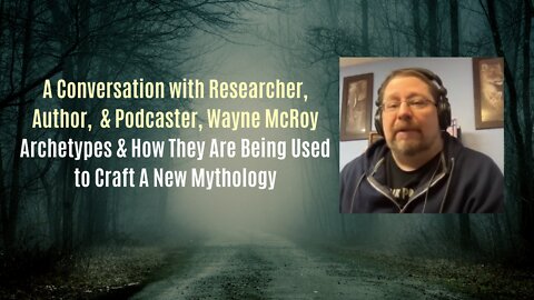 Wayne McRoy: Archetypes & How They Are Being Used to Craft A New Mythology