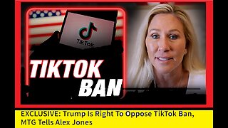 EXCLUSIVE: Trump Is Right To Oppose TikTok Ban, MTG Tells Alex Jones