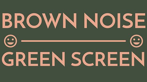 🤎Down the frequency range.🤎 Best Quality! 🔊| BROWN NOISE GREEN SCREEN