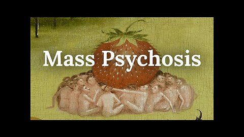 The Manufacturing of a Mass Psychosis! Can Sanity Return to an Insane World?