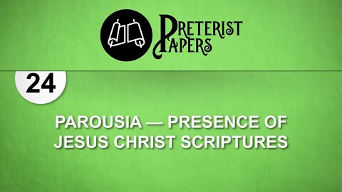 24 Parousia — Presence of Jesus Christ Scriptures