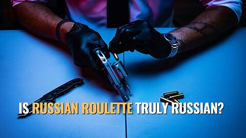 Is Russian Roulette Truly Russian?