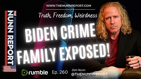 Ep 260 Biden Crime Family Exposed! | The Nunn Report w/ Dan Nunn