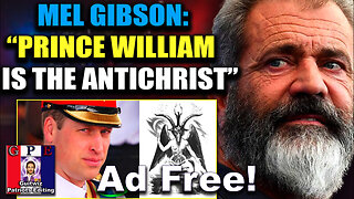 Mel Gibson: 'Prince William Is the Antichrist'-Ad Free!