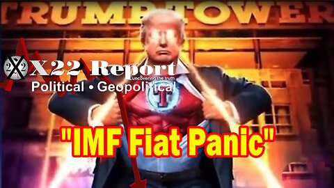 X22 Report - IMF Fiat Panic, The Economic Crisis Can Be Turned Around,It Doesn’t Have To Be This Way