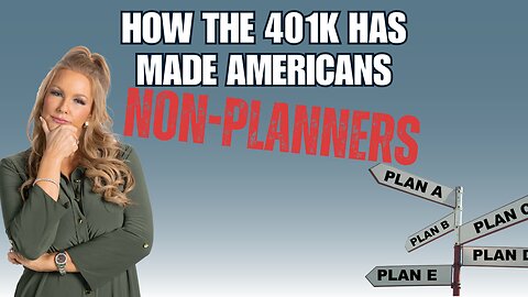 How The 401k Has Made Americans Non-Planners