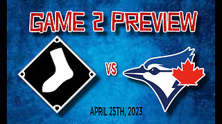 GAME 2 PREVIEW: White Sox vs Blue Jays. April 25th, 2023