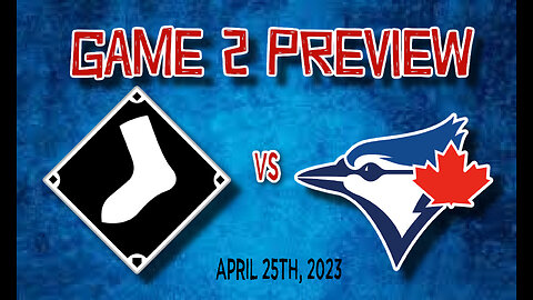 GAME 2 PREVIEW: White Sox vs Blue Jays. April 25th, 2023