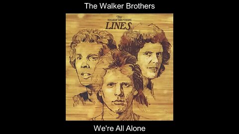 The Walker Brothers - We're All Alone