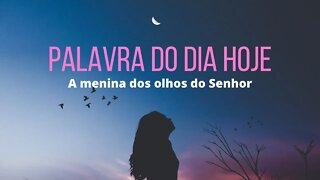 A menina dos olhos do Senhor - Palavra do Dia Hoje