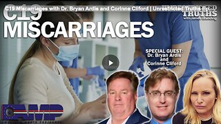 C19 Miscarriages with Dr. Bryan Ardis and Corinne Cliford | Unrestricted Truths