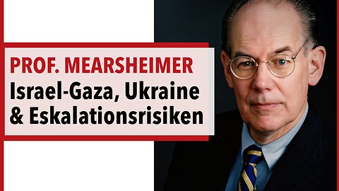 Prof. John Mearsheimer zu Israel-Gaza, Eskalationsrisiken, dem Ukraine-Krieg