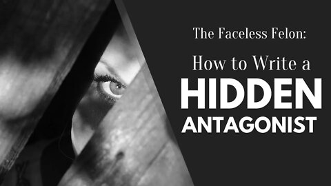 The Faceless Felon: How to Write a Hidden Antagonist - Writing Today