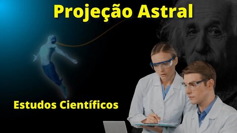 A Projeção Astral e os Estudos Científicos
