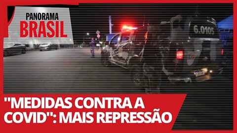 "Medidas contra a Covid": mais repressão - Panorama Brasil nº 484 - 23/02/21