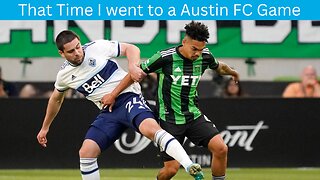 That Time I went to a Austin FC Game