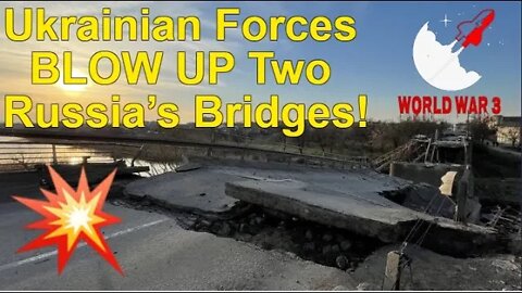 Ukrainian Forces BLOW UP Two Russia’s Bridges! - RUSSIA UKRAINE WAR NEWS | WW3