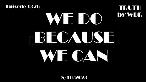 We Do Because We Can - Ep. 326 of TRUTH by WDR Preview