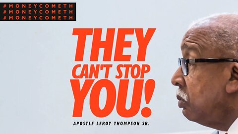 They Can't Stop You! - Apostle Leroy Thompson Sr. #MoneyCometh