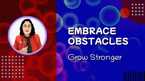 Embrace Obstacles, Grow Stronger