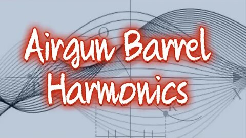 Airgun Barrel Harmonics and how changes effect them. Part 1