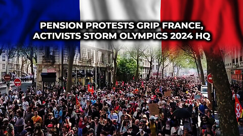 Pension Protests Grip France, Activists Storm Olympics 2024 HQ