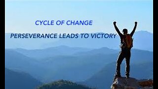 CYCLE OF CHANGE ~ PERSEVERANCE LEADS TO VICTORY