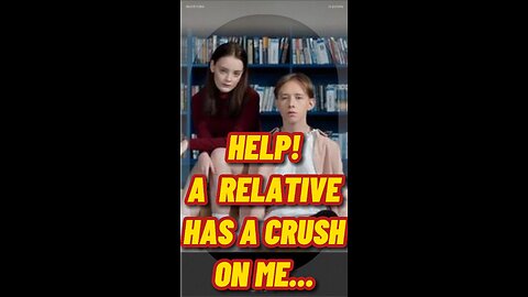 CRUSH PROBLEMS: Tips for Handling a Relative's Crush on You