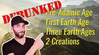 DEBUNKING Pre-Adamic Age, First Earth Age, 3 Earth Ages, 2 Creations!