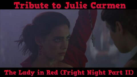 Tribute to Julie Carmen playing Regine Dandrige - (The Lady in Red) - Fright Night Part 2