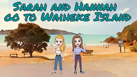 Kids learning videos. Sarah and Hannah go to Waiheke Island.