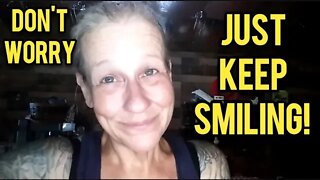Don't Worry, Just Keep Smiling! - Ann's Tiny Life and Homestead