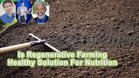 Is Regenerative Farming A Healthy Solution For Nutrition And The Planet?