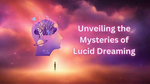 Unveiling the Mysteries of Lucid Dreaming